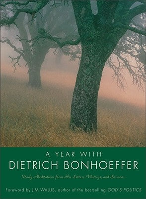 Year with Dietrich Bonhoeffer PB: Daily Meditations from His Letters, Writings, and Sermons Paperback HarperOne