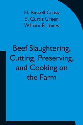 Beef Slaughtering, Cutting, Preserving, and Cooking on the Farm Paperback Alpha Edition