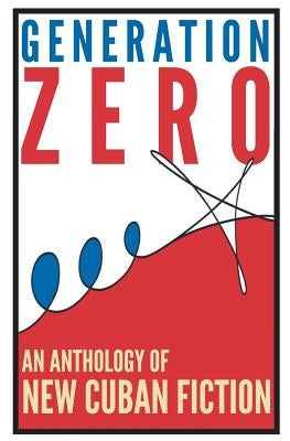 Generation Zero: An Anthology of New Cuban Fiction Paperback Createspace Independent Publishing Platform