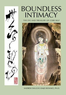 Boundless Intimacy: The Eye And Treasury Of Core-Self by Bonnici, Andrew Shugyo