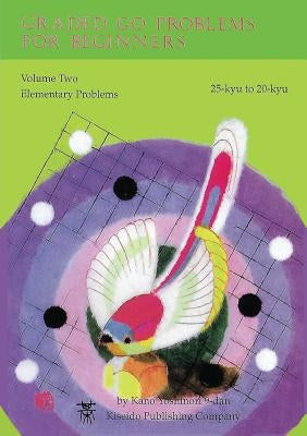 Graded Go Problems for Beginners: Volume Two Elementary Problems 25-kyu to 20-kyu Paperback Kiseido Publishing Company