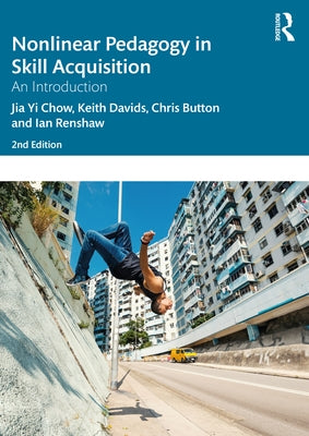 Nonlinear Pedagogy in Skill Acquisition: An Introduction Paperback Routledge