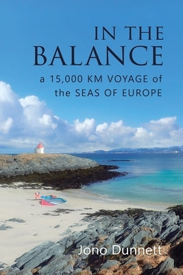 In The Balance: A 15,000 km Voyage of the Seas of Europe Paperback Jonathan Dunnett
