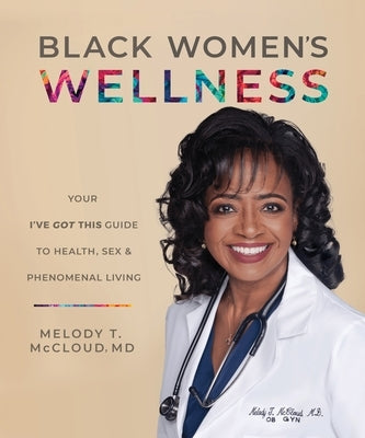 Black Women's Wellness: Your I've Got This! Guide to Health, Sex, and Phenomenal Living by McCloud, Melody T.