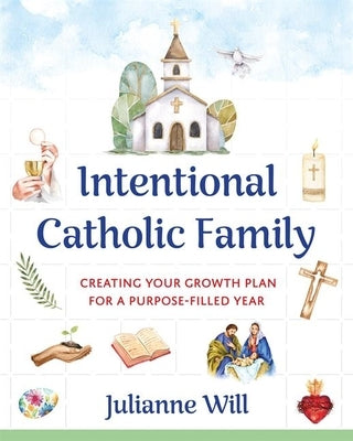 Intentional Catholic Family: Creating Your Growth Plan for a Purpose-Filled Year Paperback Our Sunday Visitor