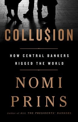 Collusion: How Central Bankers Rigged the World Paperback Bold Type Books