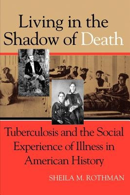 Living Shadow Death Tuberculosis Paperback Johns Hopkins University Press