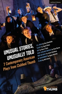 Unusual Stories, Unusually Told: 7 Contemporary American Plays from Clubbed Thumb: U.S. Drag; Slavey; Dot; Baby Screams Miracle; Men on Boats; Of Gove Paperback Methuen Drama