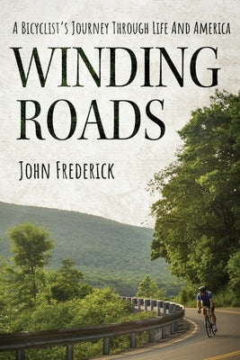 Winding Roads: A Bicyclist's Journey through Life and America Paperback John J. Frederick