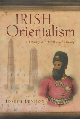 Irish Orientalism: A Literary and Intellectual History Paperback Syracuse University Press