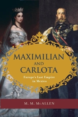 Paperback of "Maximilian and Carlota: Europe's Last Empire in Mexico" by Trinity University Press, showing the book cover with title and author.