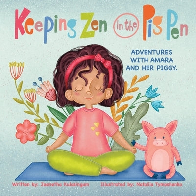 Keeping Zen in the Pig Pen: Adventures with Amara and her Piggy. Paperback Jeenetha Kulasingam