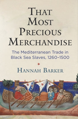 That Most Precious Merchandise: The Mediterranean Trade in Black Sea Slaves, 1260-1500 Paperback University of Pennsylvania Press