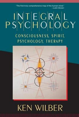 Integral Psychology: Consciousness, Spirit, Psychology, Therapy Paperback Shambhala