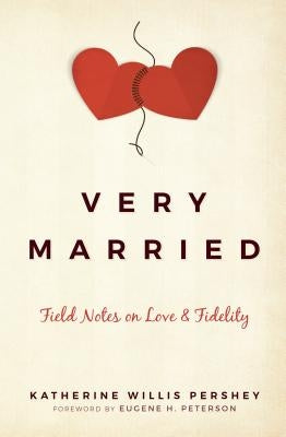 Very Married: Field Notes on Love and Fidelity Paperback Herald Press (VA)