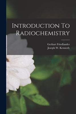 Introduction To Radiochemistry Paperback Legare Street Press