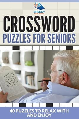 Crossword Puzzles For Seniors: 40 Puzzles To Relax With And Enjoy Paperback Speedy Publishing Books