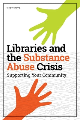 Libraries and the Substance Abuse Crisis: Supporting Your Community Paperback ALA Editions