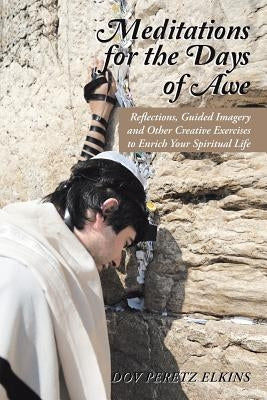 Meditations for the Days of Awe: Reflections, Guided Imagery and Other Creative Exercises to Enrich Your Spiritual Life Paperback Authorhouse