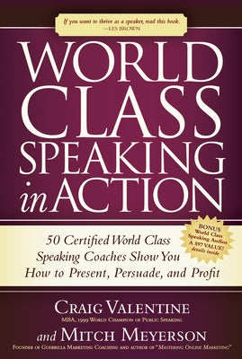 World Class Speaking in Action: 50 Certified World Class Speaking Coaches Show You How to Present, Persuade, and Profit Paperback Morgan James Publishing