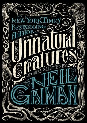 Unnatural Creatures: Stories Selected by Neil Gaiman Paperback HarperCollins