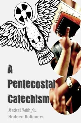 A Pentecostal Catechism Paperback Createspace Independent Publishing Platform