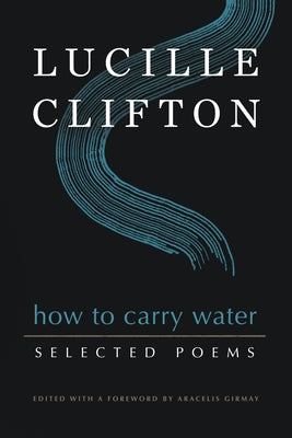 How to Carry Water: Selected Poems of Lucille Clifton Paperback BOA Editions