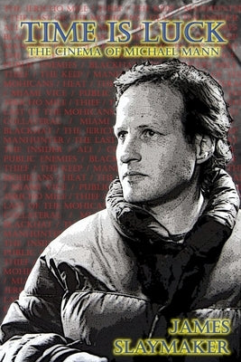 Time is Luck: The Cinema of Michael Mann Paperback Telos Publishing Limited