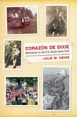 Corazón de Dixie: Mexicanos in the U.S. South since 1910 Paperback University of North Carolina Press