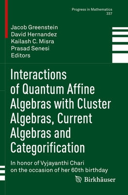 Interactions of Quantum Affine Algebras with Cluster Algebras, Current Algebras and Categorification: In Honor of Vyjayanthi Chari on the Occasion of Paperback Birkhauser
