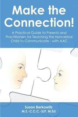 Make the Connection: A Practical Guide to Parents and Practitioners for Teaching the Nonverbal Child to Communicate - With Aac Paperback Herding Cats Press