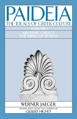 Paideia: The Ideals of Greek Culture: Volume I: Archaic Greece: The Mind of Athens Paperback Oxford University Press, USA
