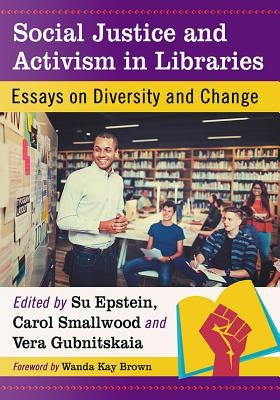 Social Justice and Activism in Libraries: Essays on Diversity and Change Paperback McFarland and Company, Inc.