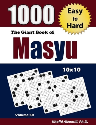 The Giant Book of Masyu: 1000 Easy to Hard Puzzles (10x10) Paperback Dr. Khalid Alzamili Pub