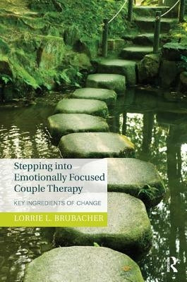 Stepping Into Emotionally Focused Couple Therapy: Key Ingredients of Change Paperback Routledge
