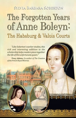 The Forgotten Years of Anne Boleyn: The Habsburg & Valois Courts Paperback Independently Published