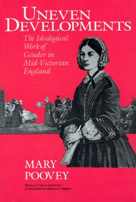 Uneven Developments: The Ideological Work of Gender in Mid-Victorian England Paperback University of Chicago Press