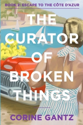 The Curator of Broken Things Book 2: Escape to the Côte D'Azur Paperback Carpenter Hill Publishing
