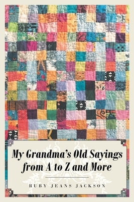 My Grandma's Old Sayings from A to Z and More Paperback Page Publishing, Inc.