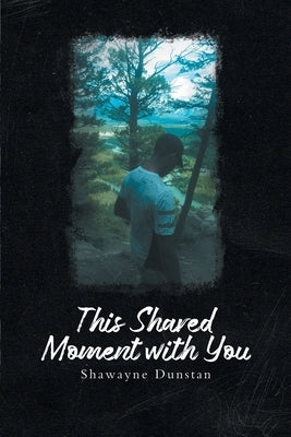 This Shared Moment with You Paperback Shawayne Dunstan