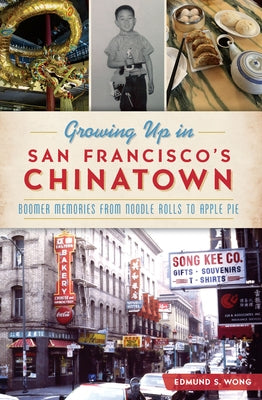 Growing Up in San Francisco's Chinatown: Boomer Memories from Noodle Rolls to Apple Pie Paperback History Press
