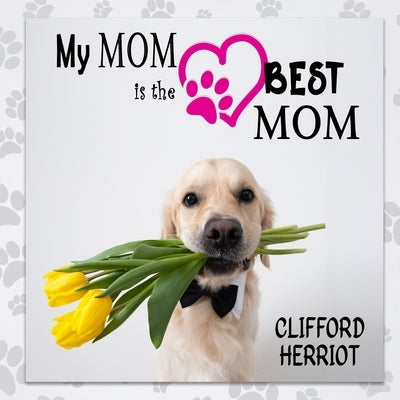 My Mom is the Best Mom: A Picture Poem Gift to Mothers from their Pups Paperback Starry Night Books