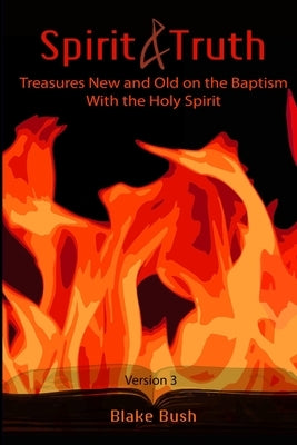 Spirit and Truth: Treasures New and Old on the Baptism with the Holy Spirit Paperback Lulu.com