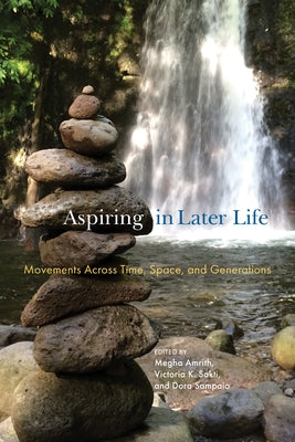 Aspiring in Later Life: Movements Across Time, Space, and Generations Paperback Rutgers University Press
