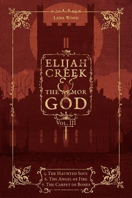 Elijah Creek & The Armor of God Vol. III: 5. The Haunted Soul, 6. The Angel of Fire, 7: The Carpet of Bones Paperback Braughler Books, LLC