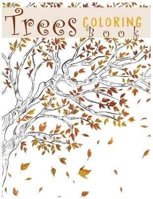 Trees Coloring Book: Creative Haven Beautiful Tranquil Trees Coloring Book (Adult Coloring) 8.5x11" Paperback Independently Published