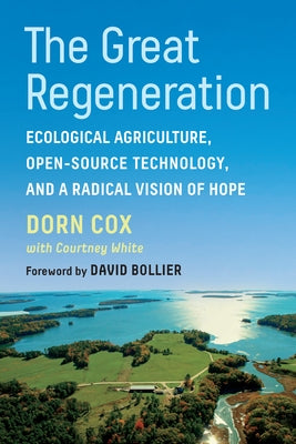 The Great Regeneration: Ecological Agriculture, Open-Source Technology, and a Radical Vision of Hope Paperback Chelsea Green Publishing Company
