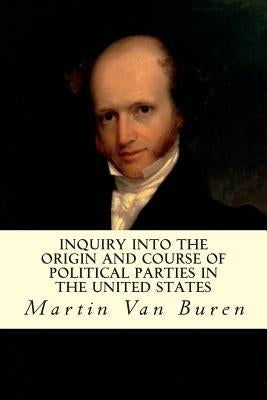 Inquiry Into the Origin and Course of Political Parties in the United States Paperback Createspace Independent Publishing Platform
