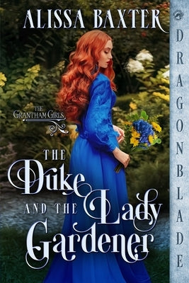 The Duke and the Lady Gardener Paperback Dragonblade Publishing, Inc.