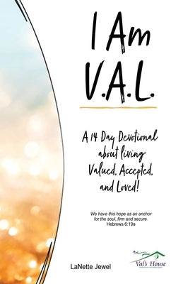 I Am V.A.L.: A 14 Day Devotional about living Valued, Accepted, and Loved! Paperback Xulon Press